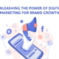 Unleashing the Power of Digital Marketing for Brand Growth